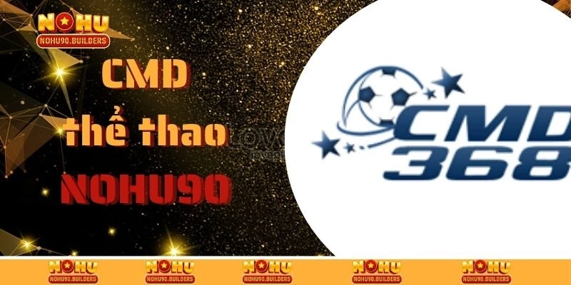 CMD Thể Thao – Sảnh Cá Cược Dẫn Đầu Mọi Xu Hướng Giải Trí