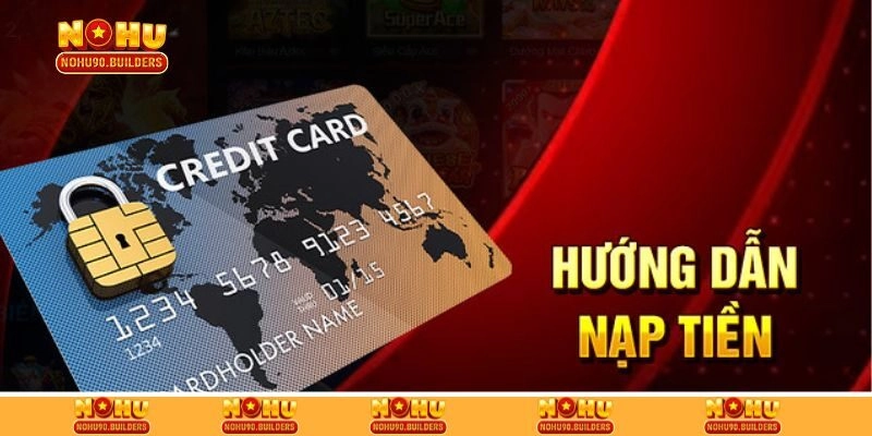 Hướng dẫn nạp tiền vào Nohu90 nhanh, đơn giản nhất