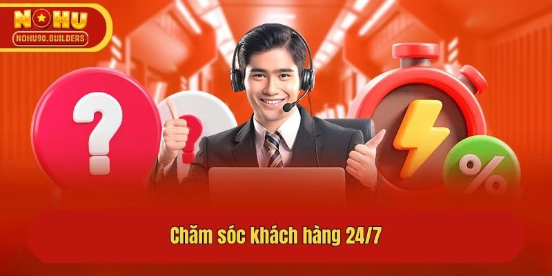 Chăm sóc khách hàng 24/7